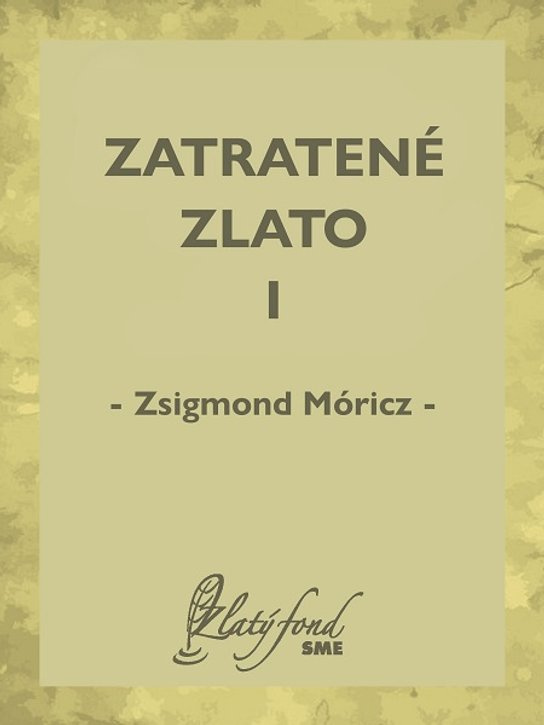 Zatratené zlato I -  Zsigmond Móricz