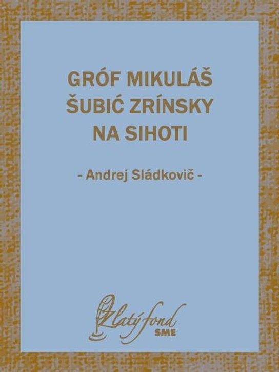 Gróf Mikuláš Šubić Zrínsky na Sihoti -  Andrej Sládkovič