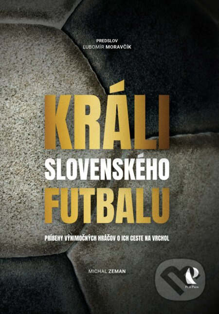 Králi slovenského futbalu (Príbehy výnimočných hráčov o ich ceste na vrchol) - kniha z kategorie Kolektivní sporty