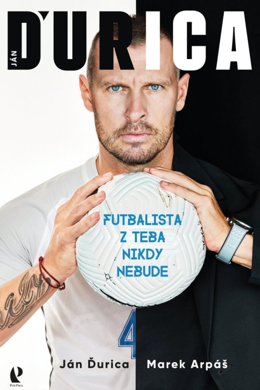 Ján Ďurica: Futbalista z teba nikdy nebude - Ján Ďurica, Marek Arpáš - kniha z kategorie Kolektivní sporty