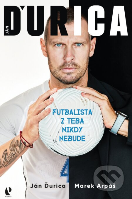 Ján Ďurica: Futbalista z teba nikdy nebude - Ján Ďurica, Marek Arpáš - kniha z kategorie Kolektivní sporty