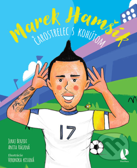 Marek Hamšík: Čarostrelec s kohútom - Juraj Berzedi, Anita Ráczová, Veronika Kissová (ilustrátor) - kniha z kategorie Pro děti