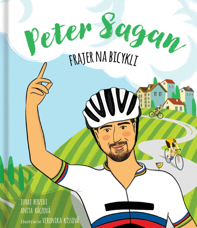 Peter Sagan: Frajer na bicykli - Juraj Berzedi, Anita Ráczová, Veronika Kissová (ilustrátor) - kniha z kategorie Beletrie pro děti