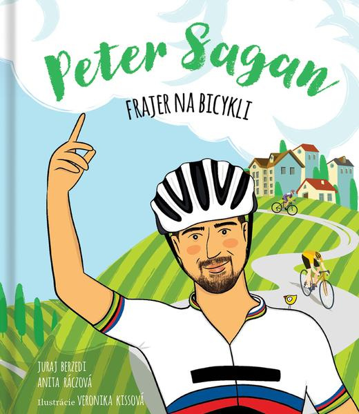 Peter Sagan: Frajer na bicykli - Juraj Berzedi, Anita Ráczová, Veronika Kissová (ilustrátor) - kniha z kategorie Beletrie pro děti