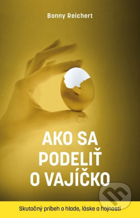 Ako sa podeliť o vajíčko (Skutočný príbeh o hlade, láske a hojnosti) - kniha z kategorie Historie