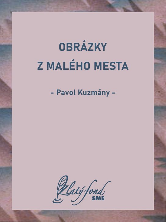 Obrázky z malého mesta -  Pavol Kuzmány