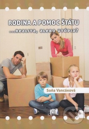 Rodina a pomoc štátu (...realita, alebo utópia?) - Soňa Vancáková - kniha z kategorie Vztahy a rodina