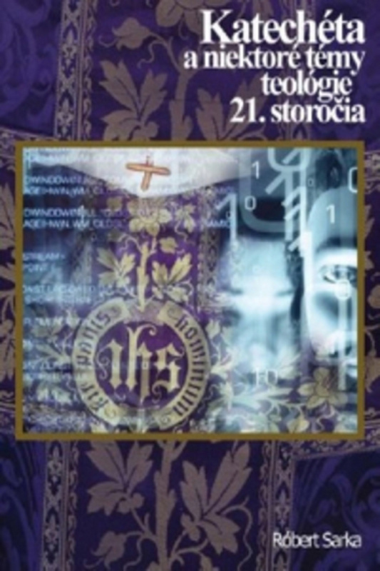 Katechéta a niektoré témy teológie 21. storočia - Róbert Sarka - kniha z kategorie Teologie