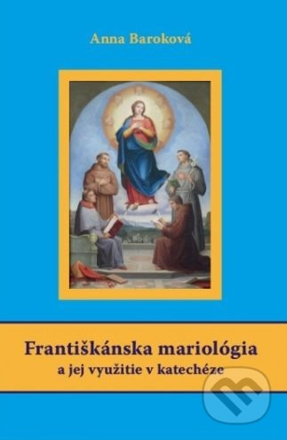 Františkánska mariológia a jej využitie v katechéze - kniha z kategorie Křesťanství