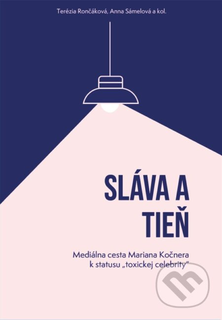 Sláva a tieň (Mediálna cesta Mariana Kočnera k statusu „toxickej celebrity“) - kniha z kategorie Životopisy