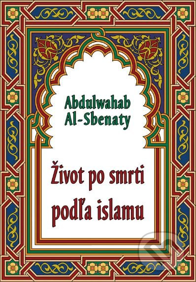 Život po smrti podľa islamu - Abdulwahab Al-Sbenaty - kniha z kategorie Islám