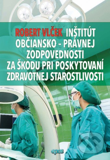 Inštitút občiansko-právnej zodpovednosti za škodu pri poskytovaní zdravotnej starostlivosti - kniha z kategorie Právo