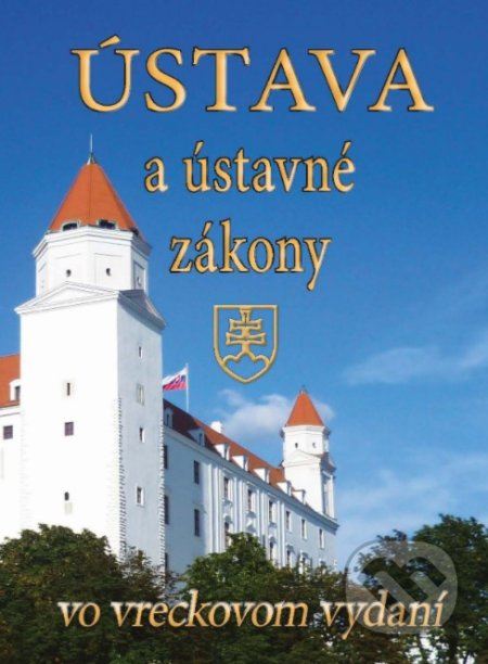Ústava a ústavné zákony (Úplné znenie ústavy SR a ostatných ústavných zákonov vrátane výkladov.) - kniha z kategorie Ústavní právo
