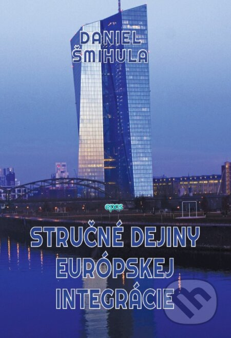 Stručné dejiny európskej integrácie - Daniel Šmihula - kniha z kategorie Historie