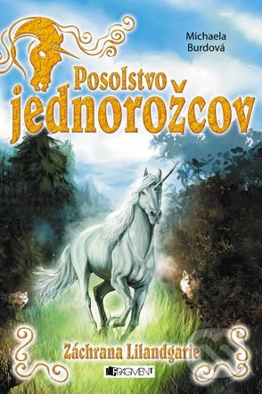 Posolstvo jednorožcov 3: Záchrana Lilandgarie - Michaela Burdová - kniha z kategorie Beletrie pro děti