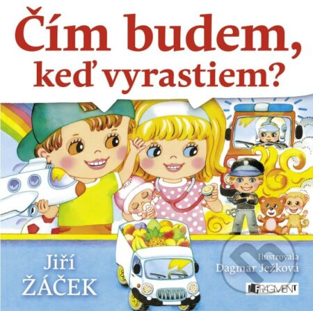 Čím budem, keď vyrastiem? - Jiří Žáček, Dagmar Ježková (ilustrácie) - kniha z kategorie Hádanky a říkanky