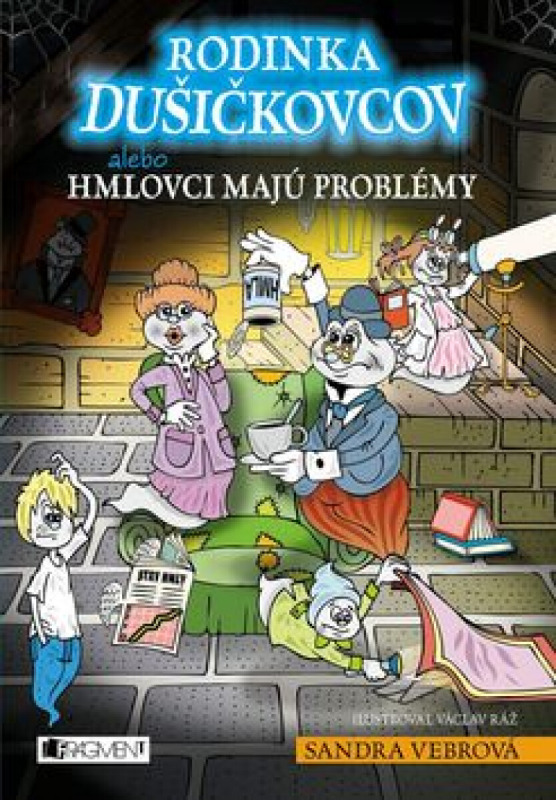 Rodinka Dušičkovcov alebo Hmlovci majú problémy - Sandra Vebrová, Václav Ráž (ilustrácie) - kniha z kategorie Beletrie pro děti