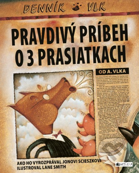 Pravdivý príbeh o troch prasiatkach - Jon Scieszka, Lane Smith (ilustrácie) - kniha z kategorie Beletrie pro děti