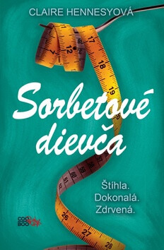 Sorbetové dievča (Štíhla. Dokonalá. Zdrvená.) - Claire Hennessy - kniha z kategorie Beletrie pro děti