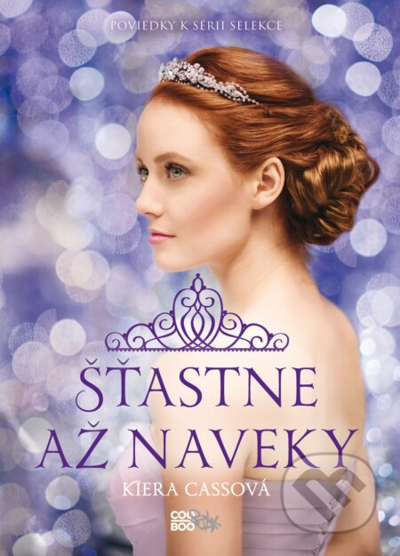 Šťastne až naveky (Poviedky k sérii Selekcia) - Kiera Cass - kniha z kategorie Beletrie pro děti