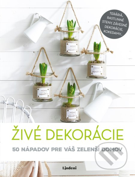 Živé dekorácie (50 nápadov pre váš zelenší domov) - kniha z kategorie Umění, design a architektura