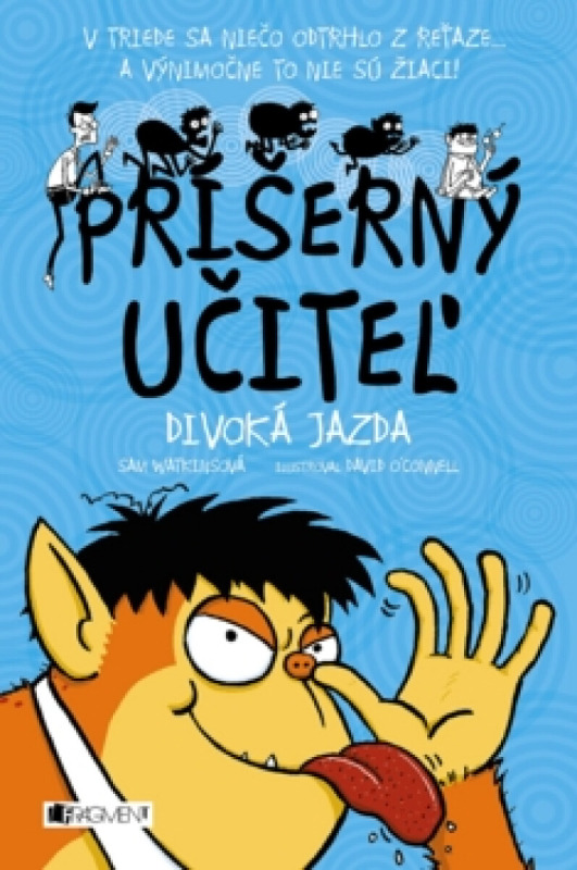 Príšerný učiteľ: Divoká jazda (V triede sa niečo odtrhlo z reťaze... A výnimočne to nie sú žiaci!) - kniha z kategorie Beletrie pro děti