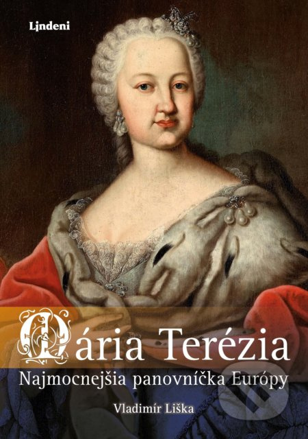 Mária Terézia (Najmocnejšia panovníčka Európy) - Vladimír Liška - kniha z kategorie Novověk