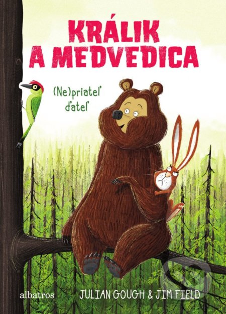 Králik a medvedica: (Ne)priateľ ďateľ - Julian Gough, Jim Field (ilustrácie) - kniha z kategorie Beletrie pro děti