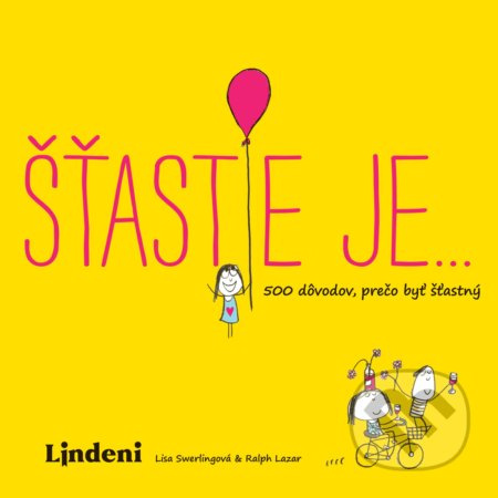 Šťastie je… (500 dôvodov, prečo byť šťastný) - Lisa Swerling, Ralph Lazar - kniha z kategorie Motivace a seberozvoj