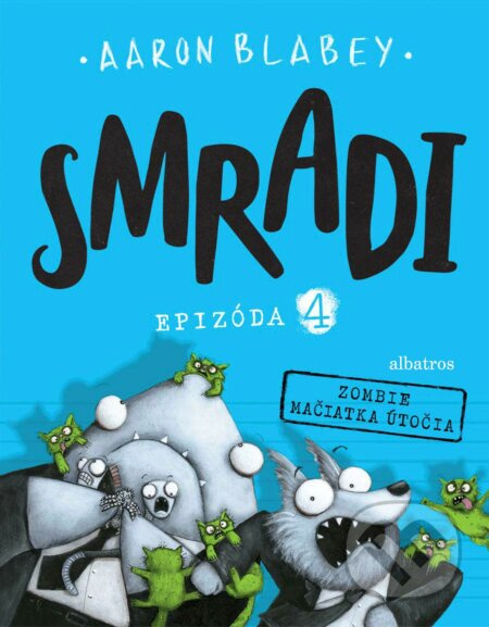 Smradi: Epizóda 4 (Zombie mačiatka útočia!) - Aaron Blabey - kniha z kategorie Beletrie pro děti