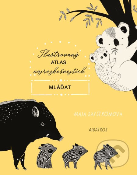 Ilustrovaný atlas najrozkošnejších mláďat (Neuveriteľné fakty o mláďatkách) - kniha z kategorie Beletrie pro děti
