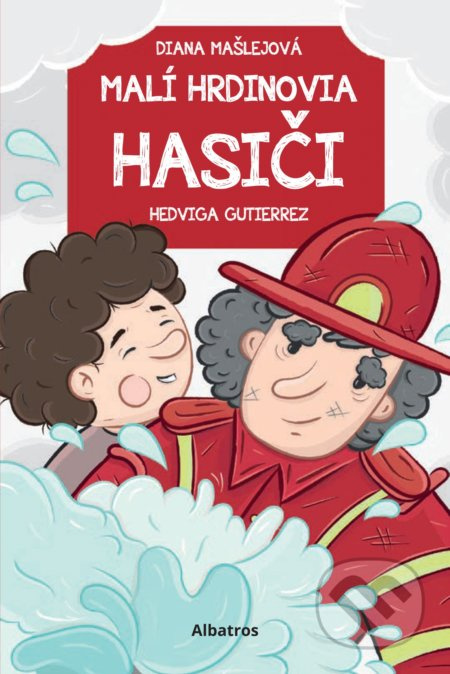 Malí hrdinovia: Hasiči - Diana Mašlejová, Hedviga Gutierrez (ilustrátor) - kniha z kategorie Beletrie pro děti