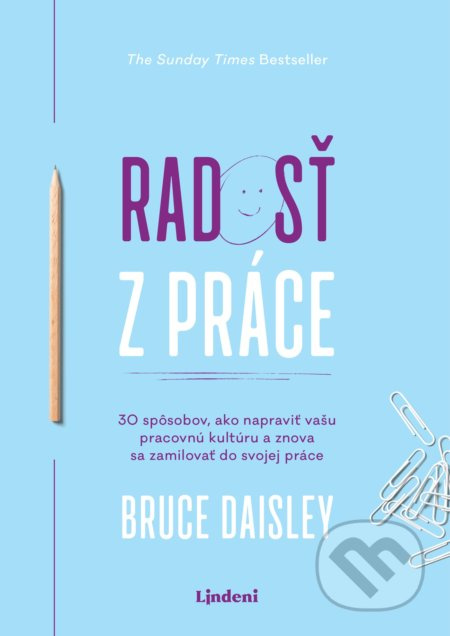 Radosť z práce (30 spôsobov, ako napraviť vašu pracovnú kultúru a znova sa zamilovať do svojej práce)