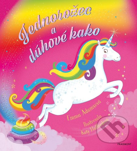 Jednorožec a dúhové kako - Emma Adams, Katy Halford (ilustrátor) - kniha z kategorie Beletrie pro děti
