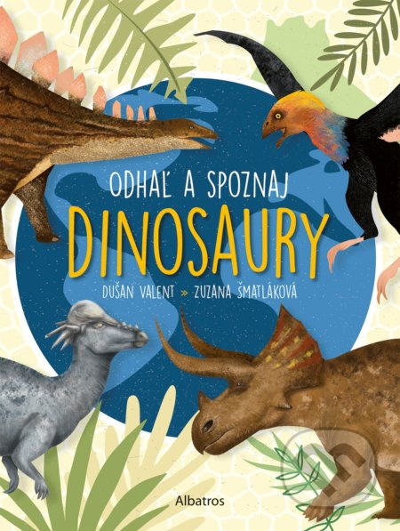 Odhaľ a spoznaj dinosaury - Dušan Valent, Zuzana Šmatláková - kniha z kategorie Naučné knihy