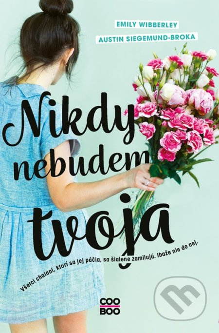 Nikdy nebudem tvoja (Všetci chalani, ktorí sa jej páčia, sa šialene zamilujú, ibaže nie do nej.) - kniha z kategorie Beletrie pro děti