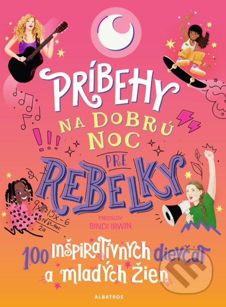Príbehy na dobrú noc pre rebelky: 100 inšpiratívnych dievčat a mladých žien ALBATROS