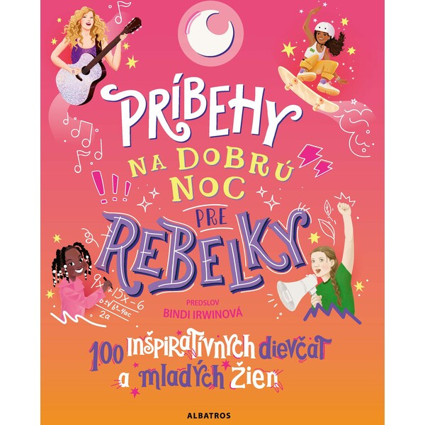Príbehy na dobrú noc pre rebelky: 100 mladých žien, ktoré menia svet