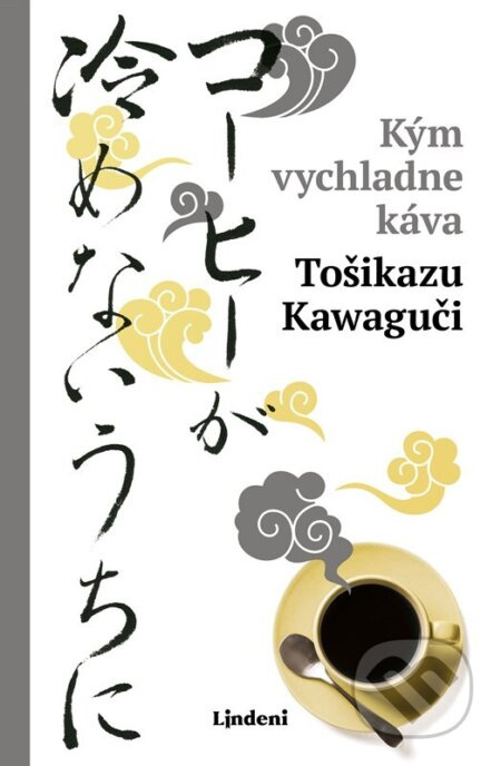 Kým vychladne káva - Toshikazu Kawaguchi - kniha z kategorie Společenská beletrie