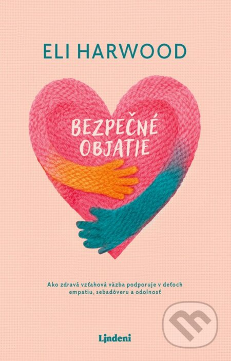 Bezpečné objatie (Ako zdravá vzťahová väzba podporuje v deťoch empatiu, sebadôveru a odolnosť) - kniha z kategorie Vztahy a rodina
