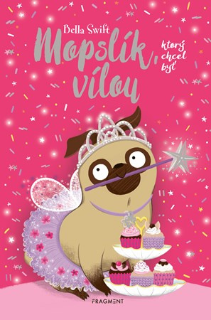 Mopslík, ktorý chcel byť vílou - Bella Swift,Mopslík, ktorý chcel byť vílou - Bella Swift