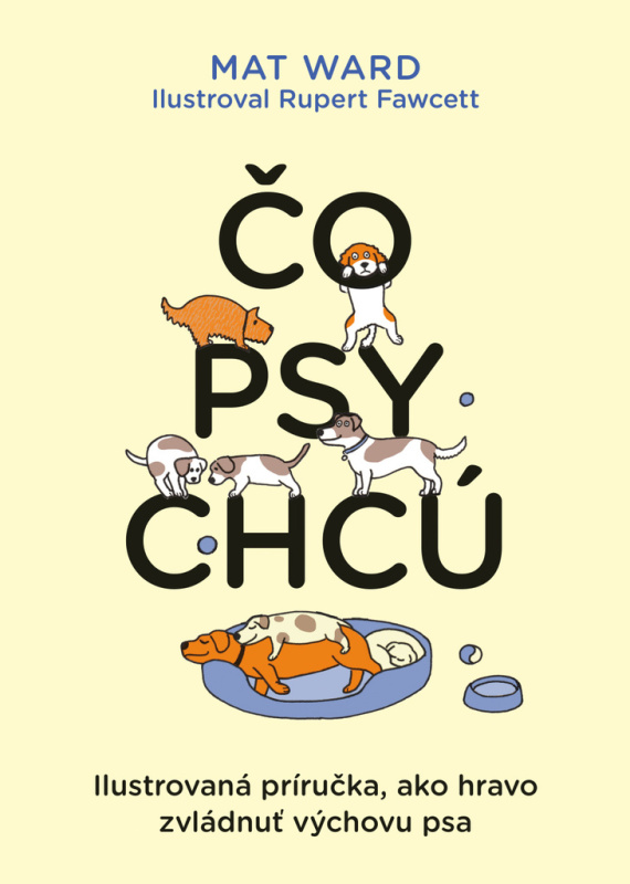 Čo psy chcú (Ilustrovaná príručka, ako hravo zvládnuť výchovu psa) - kniha z kategorie Beletrie