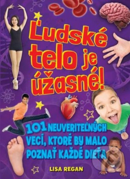 Ľudské telo je úžasné! (101 neuveriteľných vecí, ktoré by malo poznať každé dieťa) - kniha z kategorie Naučné knihy