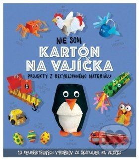 Nie som kartón na vajíčka (Projekty z recyklovaného materiálu) - kniha z kategorie Výroba z papíru