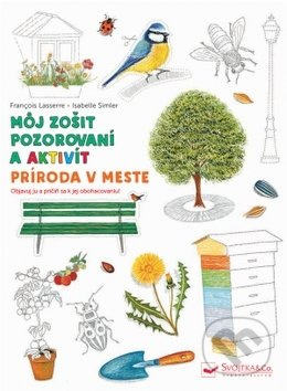 Môj zošit pozorovania a aktivít: Príroda v meste - Francois Lasserre, Isabelle Simler - kniha z kategorie Naučné knihy