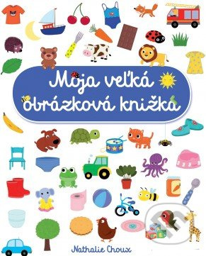 Moja veľká obrázková knižka - Nathalie Choux - kniha z kategorie Naučné knihy