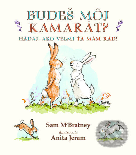 Budeš môj kamarát? (Hádaj, ako veľmi ťa mám rád!) - Sam McBratney, Anita Jeram - kniha z kategorie Pro děti