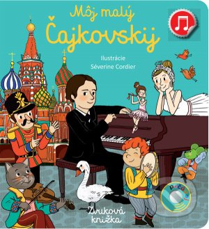 Môj malý Čajkovskij (Zvuková knižka) - Séverine Cordier (ilustrátor) - kniha z kategorie Pohádky