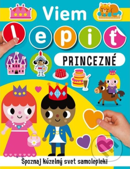 Viem lepiť: Princezné (Spoznaj kúzelný svet samolepiek!) - kniha z kategorie Samolepky
