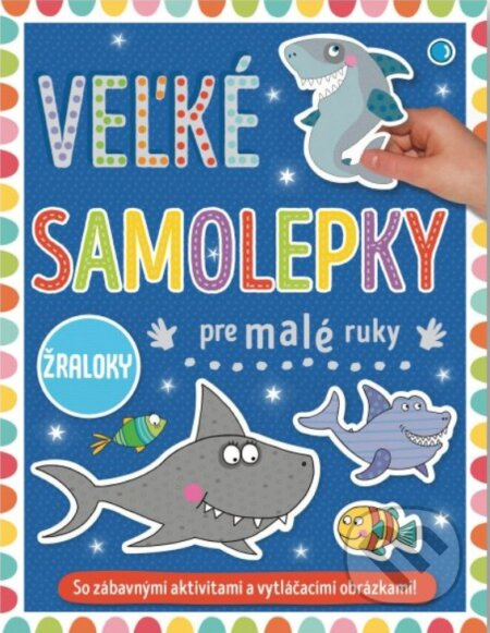 Veľké samolepky pre malé ruky: Žraloky - kniha z kategorie Samolepky